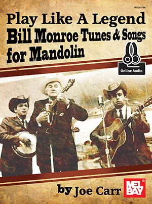 Play Like A Legend: Bill Monroe<br>Bill Monroe Tunes & Songs for Mandolin
