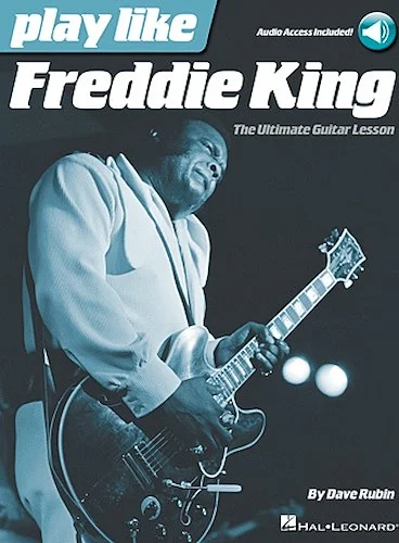 Play like Freddie King - The Ultimate Guitar Lesson