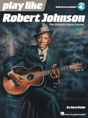 Play Like Robert Johnson - The Ultimate Guitar Lesson