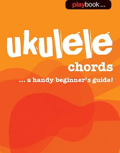 Playbook - Ukulele Chords - A Handy Beginner's Guide!