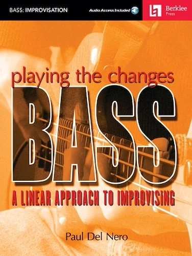 Playing the Changes: Bass - A Linear Approach to Improvising