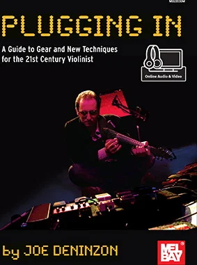 Plugging In<br>A Guide to Gear and New Techniques for the 21st Century Violinist