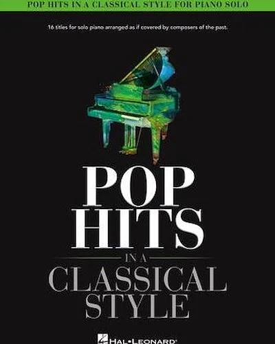 Pop Hits in a Classical Sytle - 16 Titles for Solo Piano Arranged As If Covered by Composers of the Past
