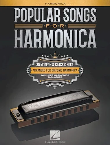 Popular Songs for Harmonica - 25 Modern & Classic Hits Arranged for Diatonic Harmonica