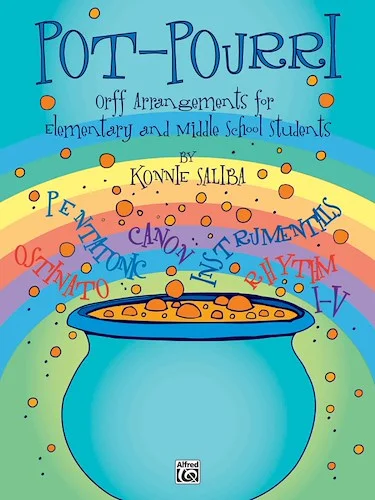 Pot-Pourri: Orff Arrangements for Elementary and Middle School Students