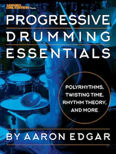 Progressive Drumming Essentials - Polyrhythms, Twisting Time, Rhythm Theory & More