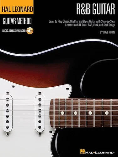 R&B Guitar Method - Learn to Play Classic Rhythm and Blues Guitar with Step-by-Step Lessons and 31 Great Songs