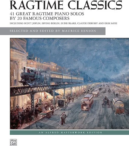 Ragtime Classics: 41 Great Ragtime Piano Solos by 20 Famous Composers