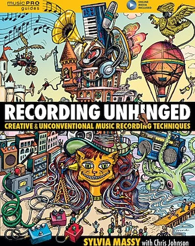 Recording Unhinged - Creative and Unconventional Music Recording Techniques