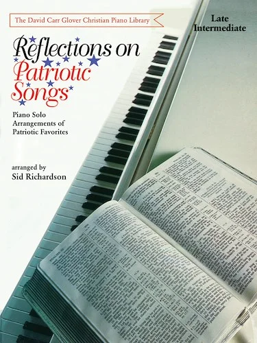 Reflections on Patriotic Songs: Piano Solo Arrangements of Patriotic Favorites