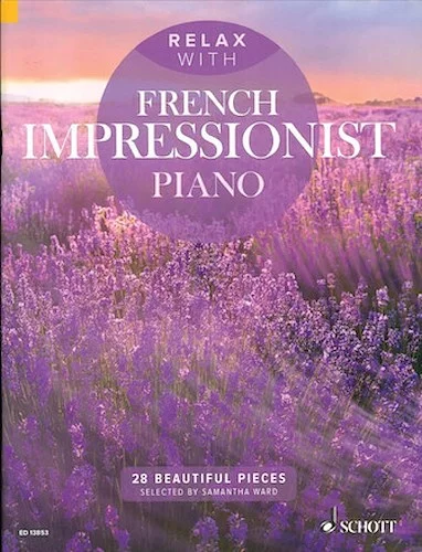 Relax with French Impressionist Piano - 28 Beautiful Pieces
