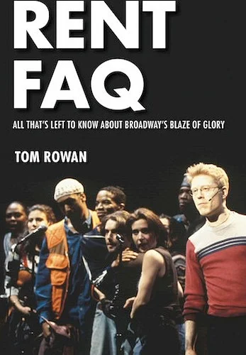 Rent FAQ - All That's Left to Know About Broadway's Blaze of Glory