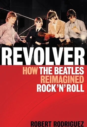 Revolver - How the Beatles Re-Imagined Rock 'n' Roll