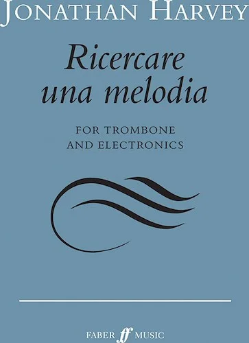 Ricercare una melodia: For Trombone and Electronics