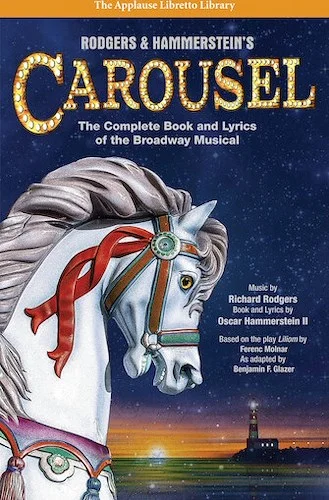 Rodgers & Hammerstein's Carousel - The Complete Book and Lyrics of the Broadway Musical