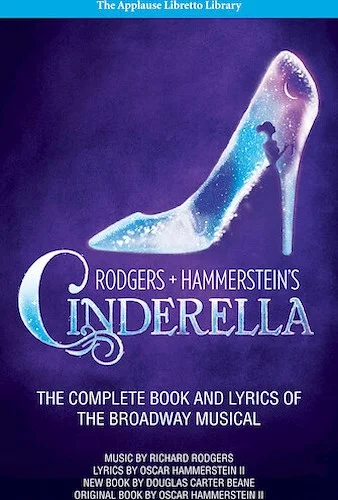 Rodgers + Hammerstein's Cinderella - The Complete Book and Lyrics of the Broadway Musical
The Applause Libretto Library