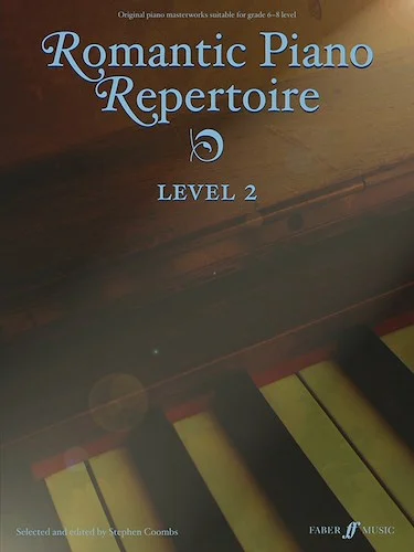 Romantic Piano Repertoire, Level 2: Original Piano Masterworks (Late Intermediate to Advanced, Grade 6-8)