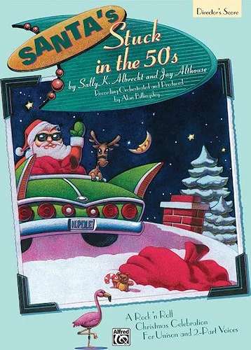 Santa's Stuck in the 50's: A Rock 'n' Roll Christmas Celebration for Unison and 2-Part Voices