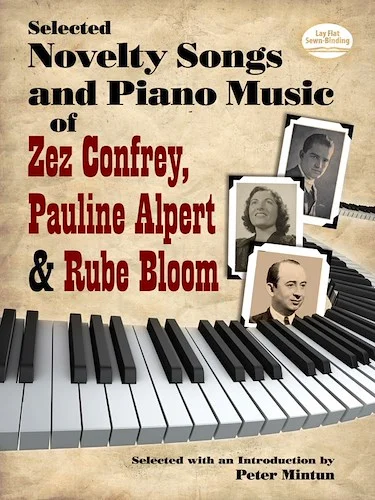 Selected Novelty Songs and Piano Music of Zez Confrey, Pauline Alpert & Rube Bloom