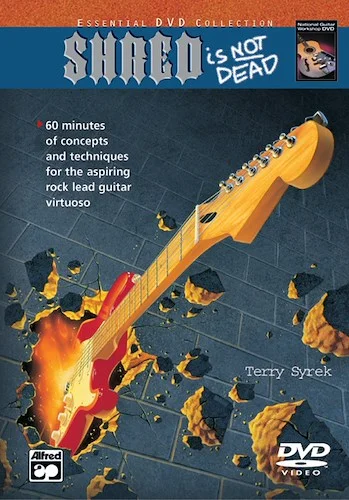 Shred Is Not Dead: Concepts and Techniques for the Aspiring Rock Lead Guitar Virtuoso