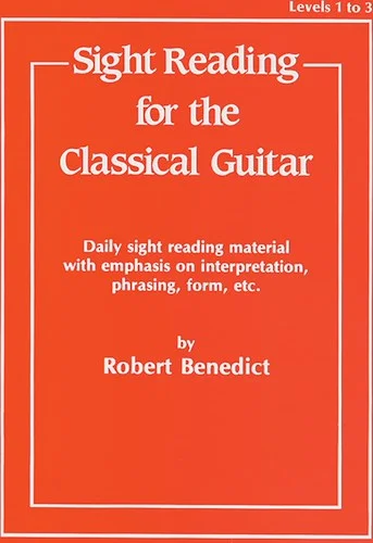 Sight Reading for the Classical Guitar, Level I-III: Daily Sight Reading Material with Emphasis on Interpretation, Phrasing, Form, and More