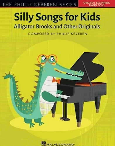 Silly Songs for Kids - The Phillip Keveren Series - Alligator Brooks and Other Originals