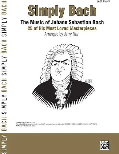 Simply Bach: The Music of Johann Sebastian Bach: 25 of His Most Loved Masterpieces