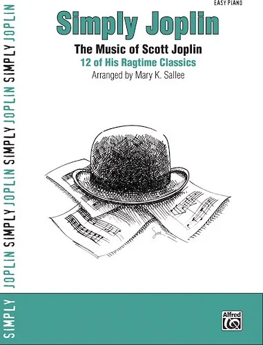 Simply Joplin: The Music of Scott Joplin: 12 of His Ragtime Classics