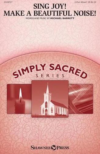 Sing Joy! Make a Beautiful Noise! - Simply Sacred Choral Series