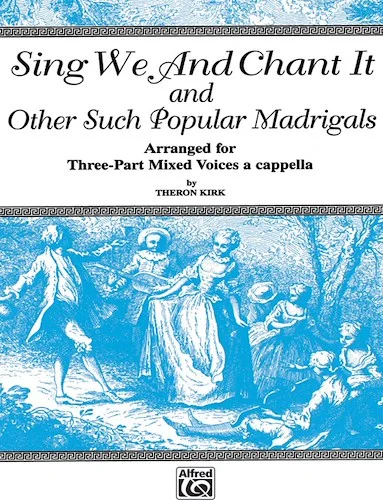 Sing We and Chant It: And Other Such Popular Madrigals