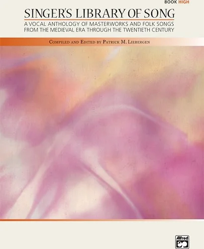 Singer's Library of Song: A Vocal Anthology of Masterworks and Folk Songs from the Medieval Era Through the Twentieth Century