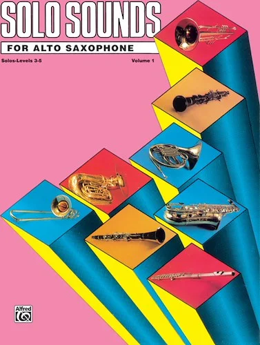 Solo Sounds for Alto Saxophone, Volume I, Levels 3-5