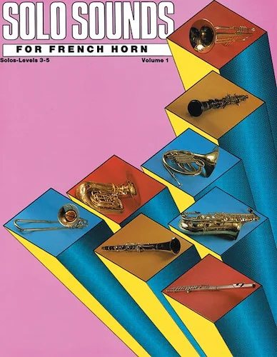 Solo Sounds for French Horn, Volume I, Levels 3-5