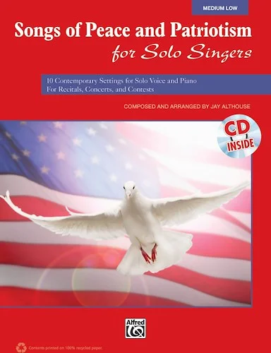 Songs of Peace and Patriotism for Solo Singers: 10 Contemporary Settings for Solo Voice and Piano For Recitals, Concerts, and Contests