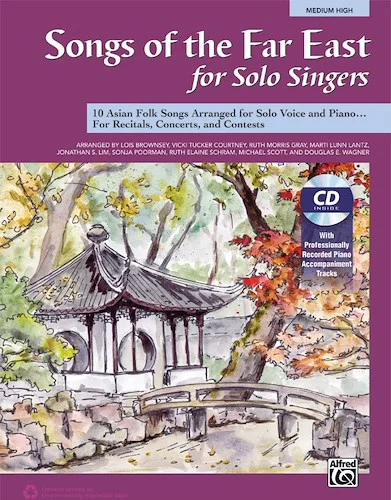 Songs of the Far East for Solo Singers: 10 Asian Folk Songs Arranged for Solo Voice and Piano for Recitals, Concerts, and Contests