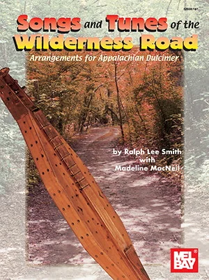 Songs and Tunes of the Wilderness Road<br>Arrangements for Appalachian Dulcimer