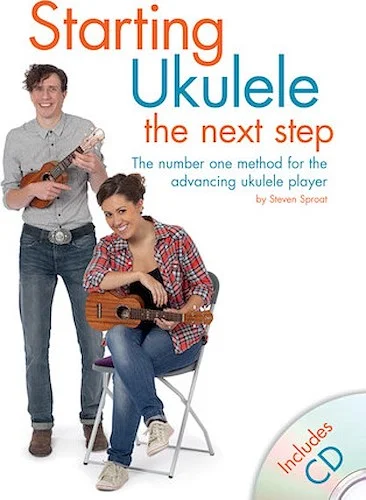Starting Ukulele: The Next Step - The Number One Method for the Advancing Ukulele Player