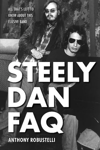 Steely Dan FAQ - All That's Left to Know About This Elusive Band