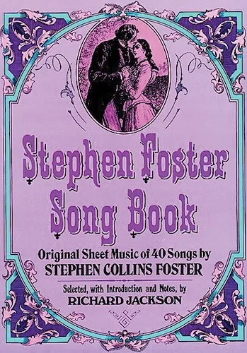 Stephen Foster Song Book: Original Sheet Music of 40 Songs by Stephen Collins Foster