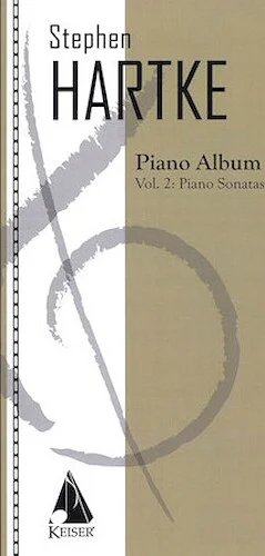 Stephen Hartke Piano Album, Volume. 2: Piano Sonatas