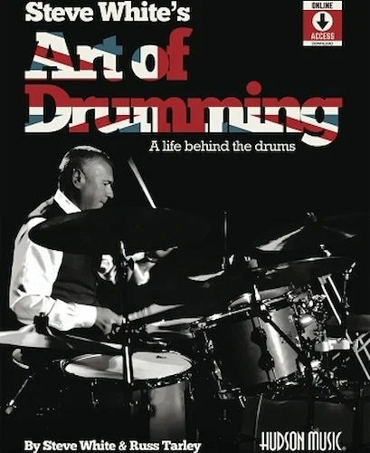 Steve White's Art of Drumming: A Life Behind the Drums - A Life Behind the Drums