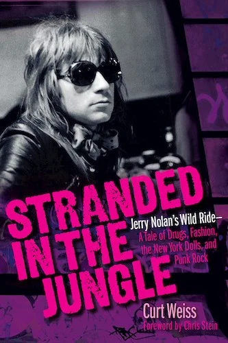 Stranded in the Jungle - Jerry Nolan's Wild Ride - A Tale of Drugs, Fashion, the New York Dolls, and Punk Rock
