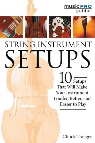 String Instrument Setups - 10 Setups That Will Make Your Instrument Louder, Better, and Easier to Play