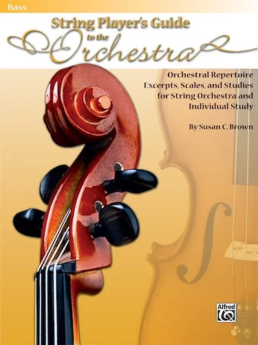 String Players' Guide to the Orchestra: Orchestral Repertoire Excerpts, Scales, and Studies for String Orchestra and Individual Study