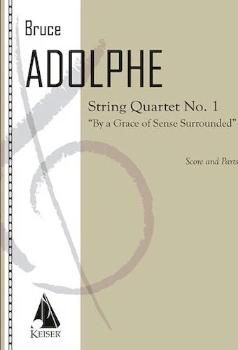 String Quartet No. 1: By a Grace of Sense Surrounded