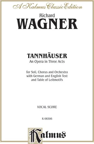 Tannhäuser, An Opera in Three Acts: For Solo, Chorus/Choral and Orchestra with German and English Text and Table of Leitmotifs (Vocal Score)