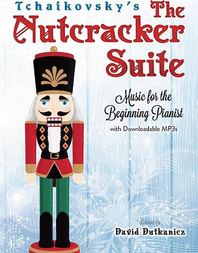 Tchaikovsky's The Nutcracker Suite: Music for the Beginning Pianist with Downloadable MP3s