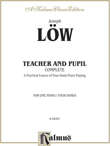 Teacher and Pupil, Complete: A Practical Course of Four-Hand Piano Playing