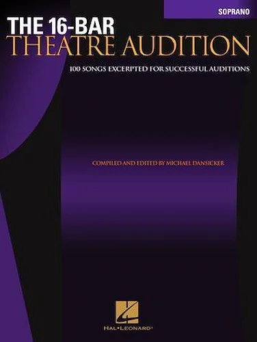 The 16-Bar Theatre Audition Soprano - 100 Songs Excerpted for Successful Auditions
