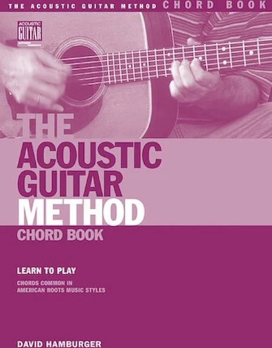 The Acoustic Guitar Method Chord Book - Learn to Play Chords Common in American Roots Music Styles
